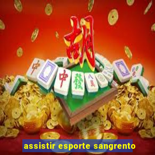 assistir esporte sangrento